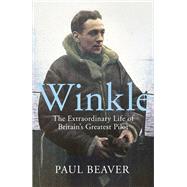 Winkle The Extraordinary Life of Britain’s Greatest Pilot