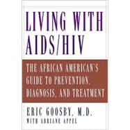 Living With AIDS/Hiv: The African American's Guide to Prevention, Diagnosis, and Treatment