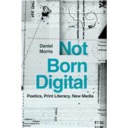 Not Born Digital Poetics, Print Literacy, New Media