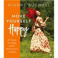 Move Yourself Happy 21 Days to Make Joyful Movement a Habit