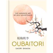 Oubaitori The Japanese Art of Self-Acceptance