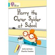 Harry the Clever Spider at School Band 07/Turquoise