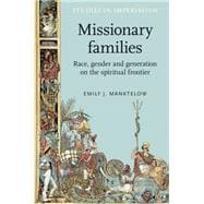 Missionary families Race, gender and generation on the spiritual frontier