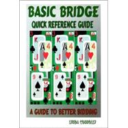 Basic Bridge Quick Reference Guide : Guide to Better Bidding