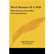 Brief Memoir of a Wife: With Extracts from Her Correspondence: to Which Is Added, a Sermon Preached on the Occasion of Her Death