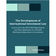 The Development of International Investment Law: Lessons from the Oecd Mai Negotiations and Their Application to a Possible Multilateral Agreement on Investment