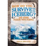 How Do You Survive on an Iceberg? And Other Puzzles with Science