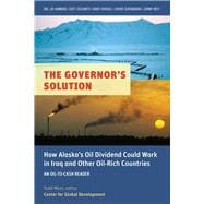 The Governor's Solution How Alaska's Oil Dividend Could Work in Iraq and Other Oil-Rich Countries