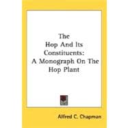 The Hop And Its Constituents: A Monograph on the Hop Plant