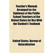 Teacher's Manual: Arranged for the Guidance of the Public School Teachers of the United States for Use With the Student's Textbook