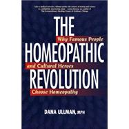 The Homeopathic Revolution Why Famous People and Cultural Heroes Choose Homeopathy
