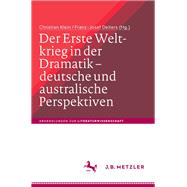 Der Erste Weltkrieg in Der Dramatik - Deutsche Und Australische Perspektiven / the First World War in Drama - German and Australian Perspectives