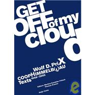 Get Off of My Cloud: Wolf D. Prix, CoopHimmelb (L)AU Texts 1968-2005
