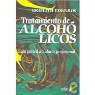 Tratamientos De Alcoholicos/ The Treatment of Drinking Problems: Guia para el ayudante profesional / A Guide for the Helping Professions
