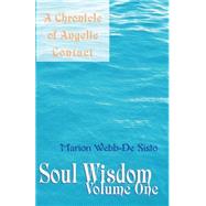Soul Wisdom Vol. 1 : A Chronicle of Angelic Contact