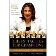 Chess Tactics for Champions A step-by-step guide to using tactics and combinations the Polgar way