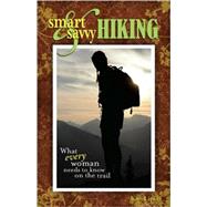 Smart and Savvy Hiking What Every Woman Needs to Know on the Trail