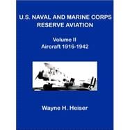 U. S. Naval and Marine Corps Reserve Aviation, Volume II, Aircraft 1916-1942