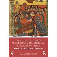 The Visual Culture of al-Andalus in the Christian Kingdoms of Iberia