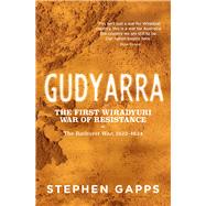 Gudyarra The First Wiradyuri War of Resistance â€” The Bathurst War, 1822â€“1824
