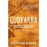 Gudyarra The First Wiradyuri War of Resistance — The Bathurst War, 1822–1824,9781742236711