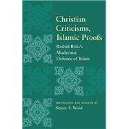 Christian Criticisms, Islamic Proofs Rashid Rida?s Modernist Defence of Islam
