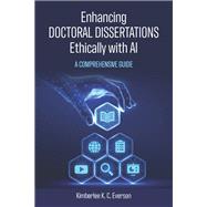 Enhancing Doctoral Dissertations Ethically with AI: A Comprehensive Guide