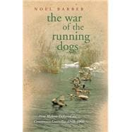 The War of the Running Dogs How Malaya Defeated the Communist Guerrillas 1948-1960