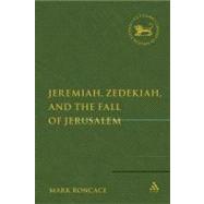 Jeremiah, Zedekiah, and the Fall of Jerusalem A Study of Prophetic Narrative