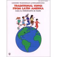 Traditional Songs from Latin America: Canciones Tradicionales Latinoamericans Para El Principiante De Piano