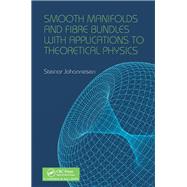 Smooth Manifolds and Fibre Bundles With Applications to Theoretical Physics