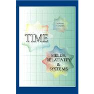 Time : Fields, Relativity and Systems