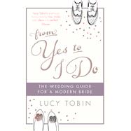 From Yes to I Do The Wedding Guide for a Modern Bride