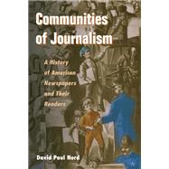 Communities of Journalism: A History of American Newspapers and Their Readers