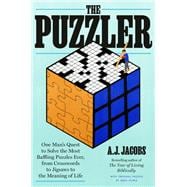 The Puzzler One Man's Quest to Solve the Most Baffling Puzzles Ever, from Crosswords to Jigsaws to the Meaning of Life