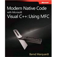 Modern Native Code with MicrosoftÂ® Visual C++Â®: Using MFC