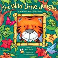 The Wild Little Jungle; A Mix-and-Match Flap Book