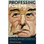 Professing Poetry : Seamus Heaney's Poetics