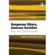 Dangerous Others, Insecure Societies: Fear and Social Division