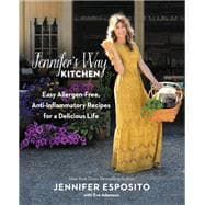 Jennifer's Way Kitchen Easy Allergen-Free, Anti-Inflammatory Recipes for a Delicious Life