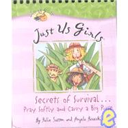 Just Us Girls: Secrests of Survival....Pray Softy and Carry a Big Purse