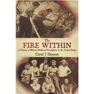 The Fire Within A History of Women Wildland Firefighters in the United States