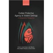 Civilian Protective Agency in Violent Settings A Comparative Perspective
