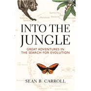 Into The Jungle Great Adventures in the Search for Evolution