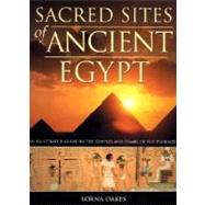 Sacred Sites of Ancient Egypt : An Illustrated Guide to the Temples and Tombs of the Pharoahs