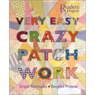 Very Easy Crazy Patchwork: Simple Techniques, Beautiful Projects