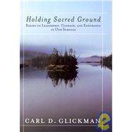 Holding Sacred Ground : Essays on Leadership, Courage, and Endurance in Our Schools
