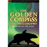 The Golden Compass and Philosophy God Bites the Dust