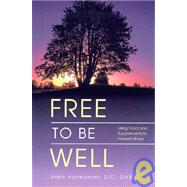 Free to Be Well : Using Food and Supplements to Prevent Illness