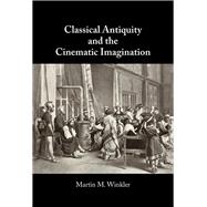 Classical Antiquity and the Cinematic Imagination